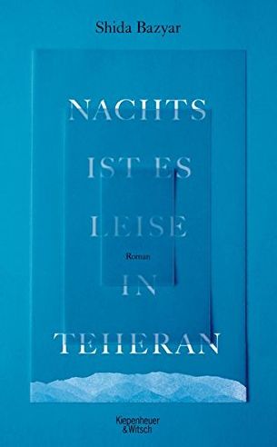Shida Bazyar - Nachts ist es leise in Teheran