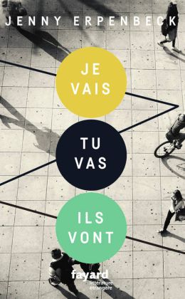 Jenny Erpenbeck - Je vais, tu vas, ils vont